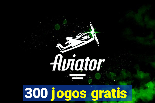 300 jogos gratis